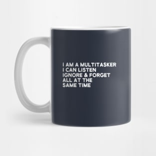 i am a multitasker i can listen ignore & forget all at the same time Mug